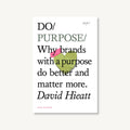 Do Purpose, Guide to Building a Purpose-Led Brand: Paperback